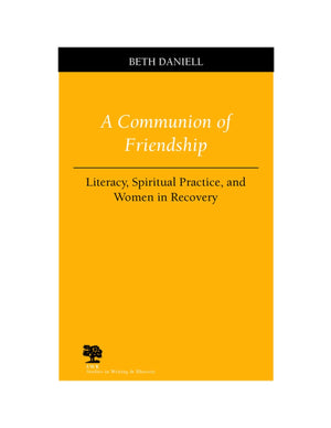 A Communion Of Friendship: Literacy, Spiritual Practice, And Women In Recovery (Studies In Writing And Rhetoric),Used