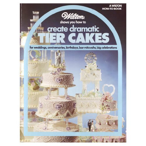 Wilton Shows You How To Create Dramatic Tier Cakes (Wilton Howto Book),New