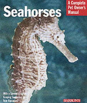 Seahorses: Everything About History, Care, Nutrition, Handling, and Behavior (Complete Pet Owner's Manual),Used