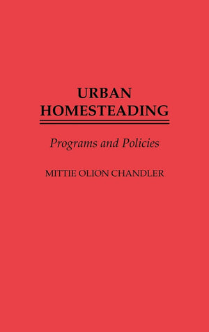 Urban Homesteading: Programs And Policies (Studies In Social Welfare Policies And Programs)