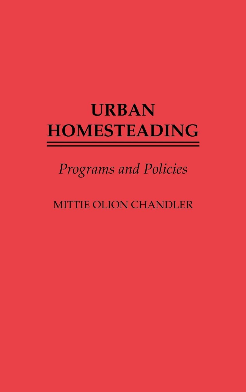 Urban Homesteading: Programs And Policies (Studies In Social Welfare Policies And Programs)