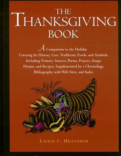 The Thanksgiving Book: A Companion to the Holiday Covering Its History, Lore, Traditions, Foods, and Symbols, Including Pirmary ,Used