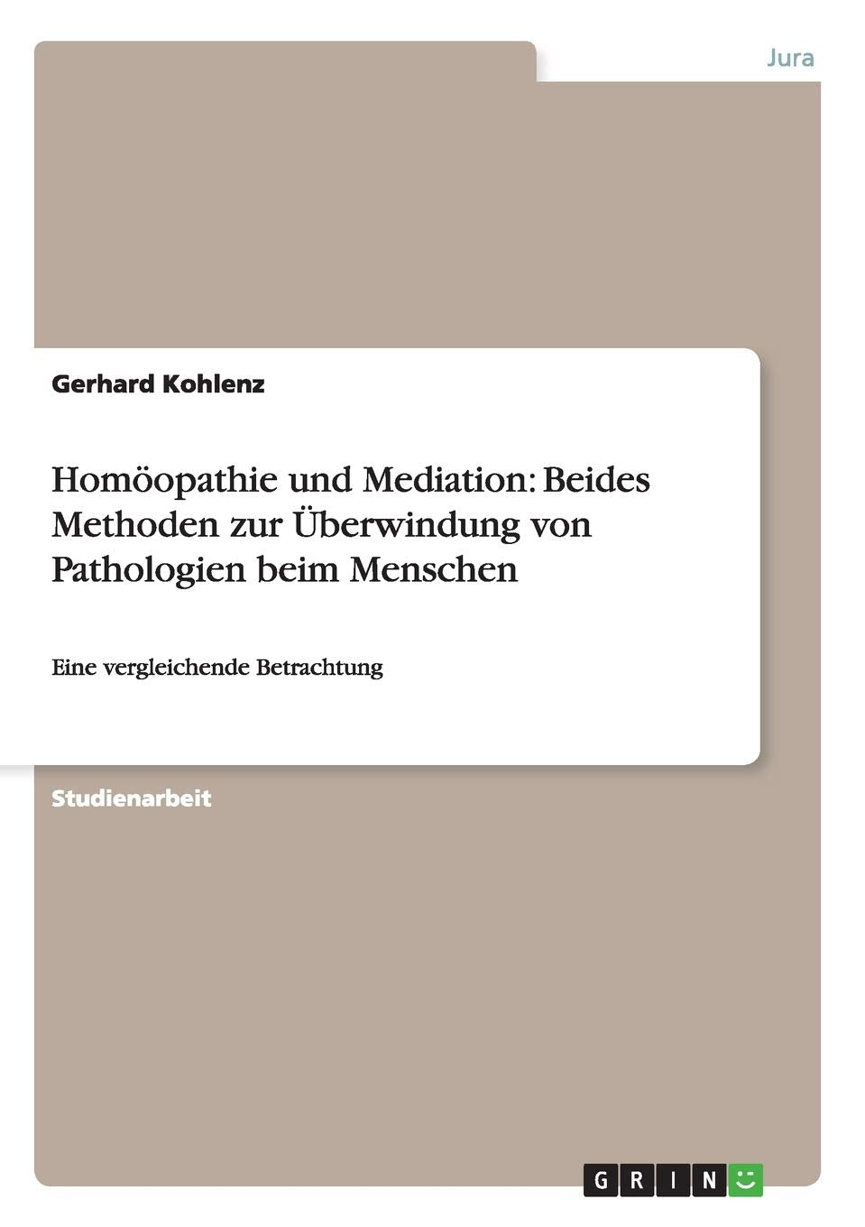 Homopathie Und Mediation: Beides Methoden Zur Berwindung Von Pathologien Beim Menschen: Eine Vergleichende Betrachtung (German E,Used