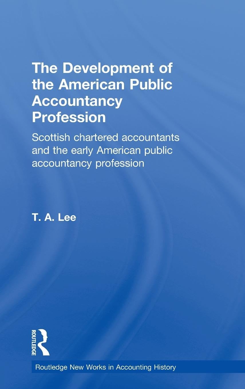 The Development of the American Public Accounting Profession: Scottish Chartered Accountants and the Early American Public Accou,New