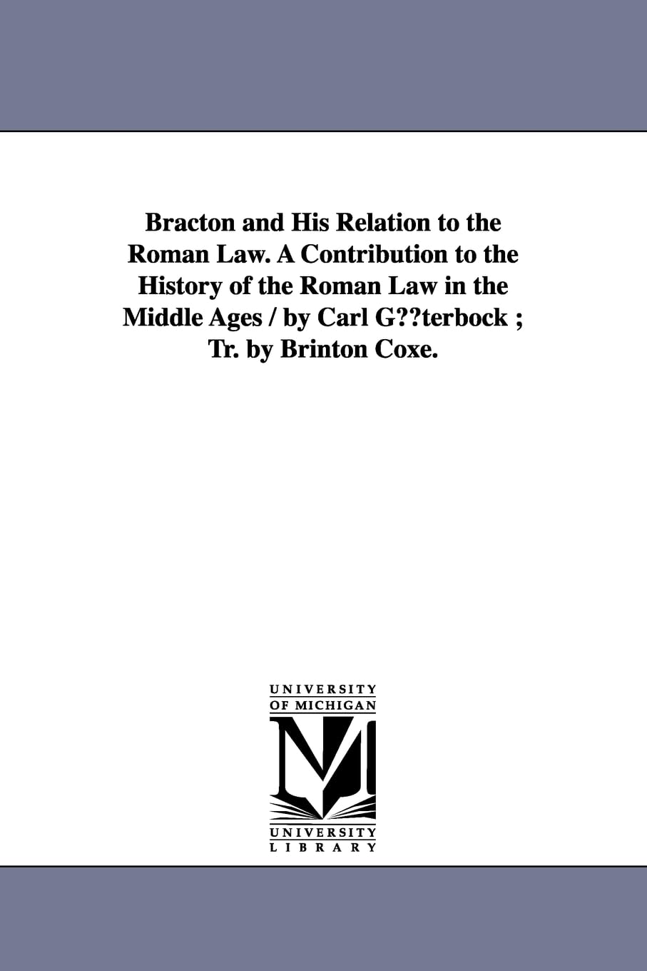 Bracton And His Relation To The Roman Law. A Contribution To The History Of The Roman Law In The Middle Ages / By Carl Guterbock,Used