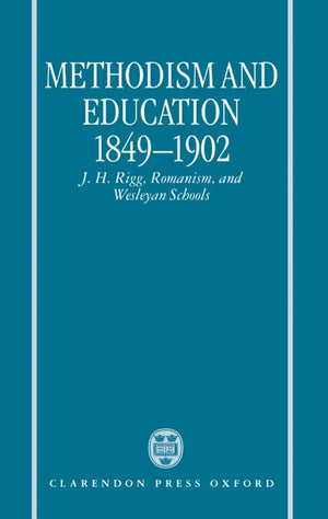 Methodism and Education 18491902: J.H. Rigg, Romanism, and Wesleyan Schools,Used