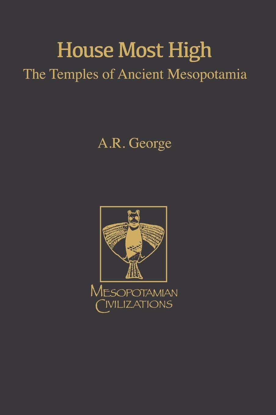 House Most High: The Temples Of Ancient Mesopotamia (Mesopotamian Civilizations)