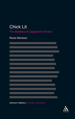 Chick Lit: The Stylistics Of Cappuccino Fiction (Advances In Stylistics),Used