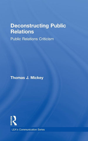 Deconstructing Public Relations: Public Relations Criticism (Routledge Communication Series),Used