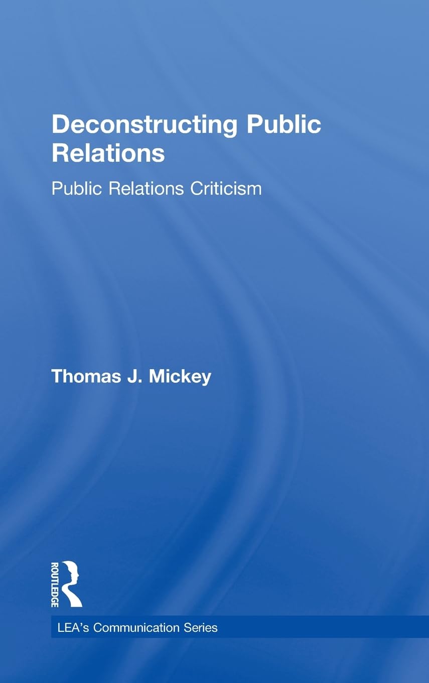 Deconstructing Public Relations: Public Relations Criticism (Routledge Communication Series),Used