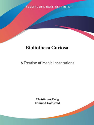 Bibliotheca Curiosa: A Treatise of Magic Incantations,Used
