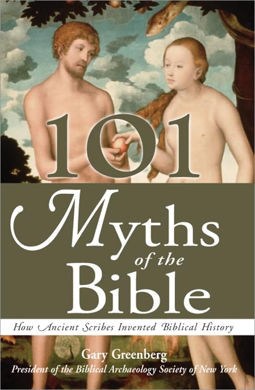 101 Myths Of The Bible: How Ancient Scribes Invented Biblical History