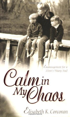 Calm in My Chaos: Encouragement for a Mom's Weary Soul,Used