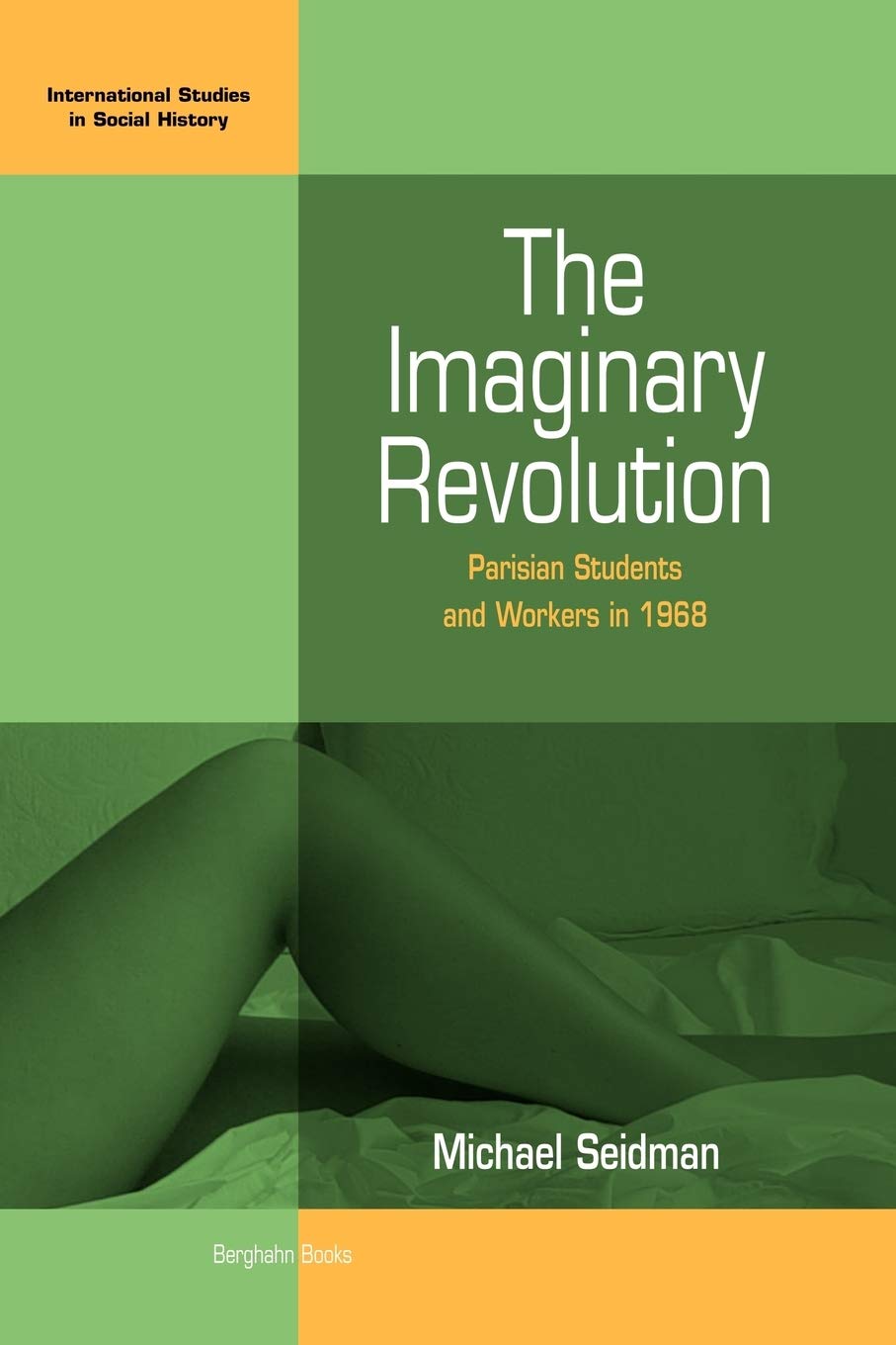 The Imaginary Revolution: Parisian Students and Workers in 1968 (International Studies in Social History, 5),Used