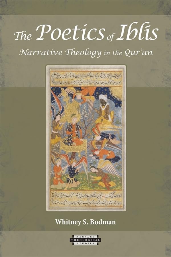The Poetics Of Ibls: Narrative Theology In The Quran (Harvard Theological Studies),New