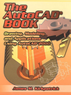 The AutoCAD Book: Drawing, Modeling and Applications Using AutoCAD 2000,Used