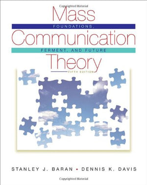 Mass Communication Theory: Foundations, Ferment, and Future