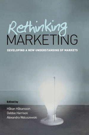 Rethinking Marketing: Developing A New Understanding Of Markets