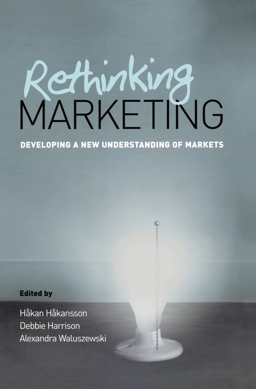 Rethinking Marketing: Developing A New Understanding Of Markets