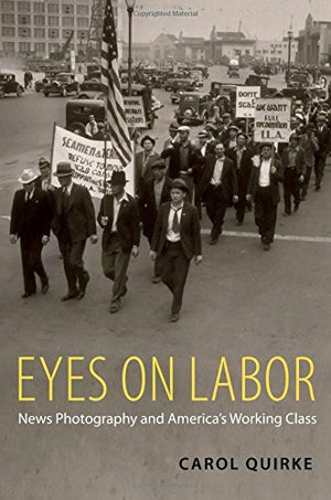 Eyes on Labor: News Photography and America's Working Class,Used