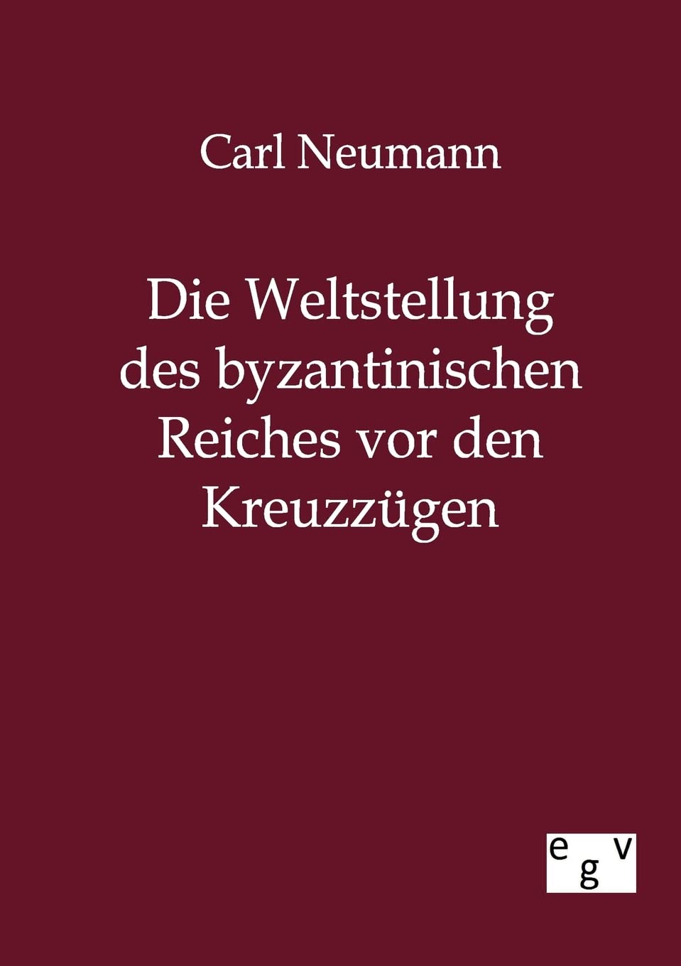 Die Weltstellung des byzantinischen Reiches vor den Kreuzzgen (German Edition),Used