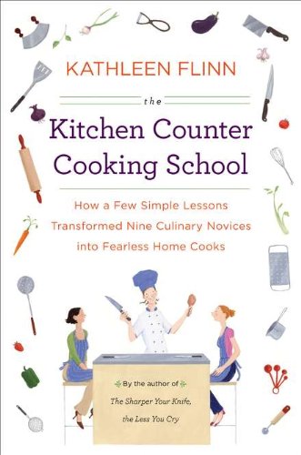 The Kitchen Counter Cooking School: How A Few Simple Lessons Transformed Nine Culinary Novices Into Fearless Home Co Oks,New