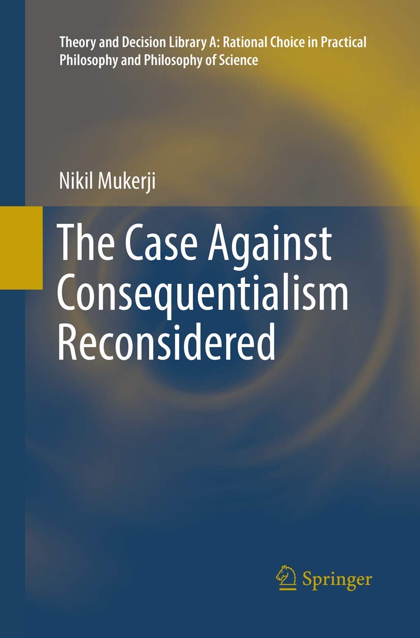 The Case Against Consequentialism Reconsidered (Theory and Decision Library A:, 51),Used