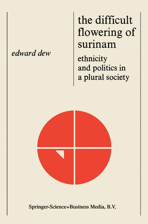 The Difficult Flowering of Surinam: Ethnicity and Politics in a Plural Society,Used