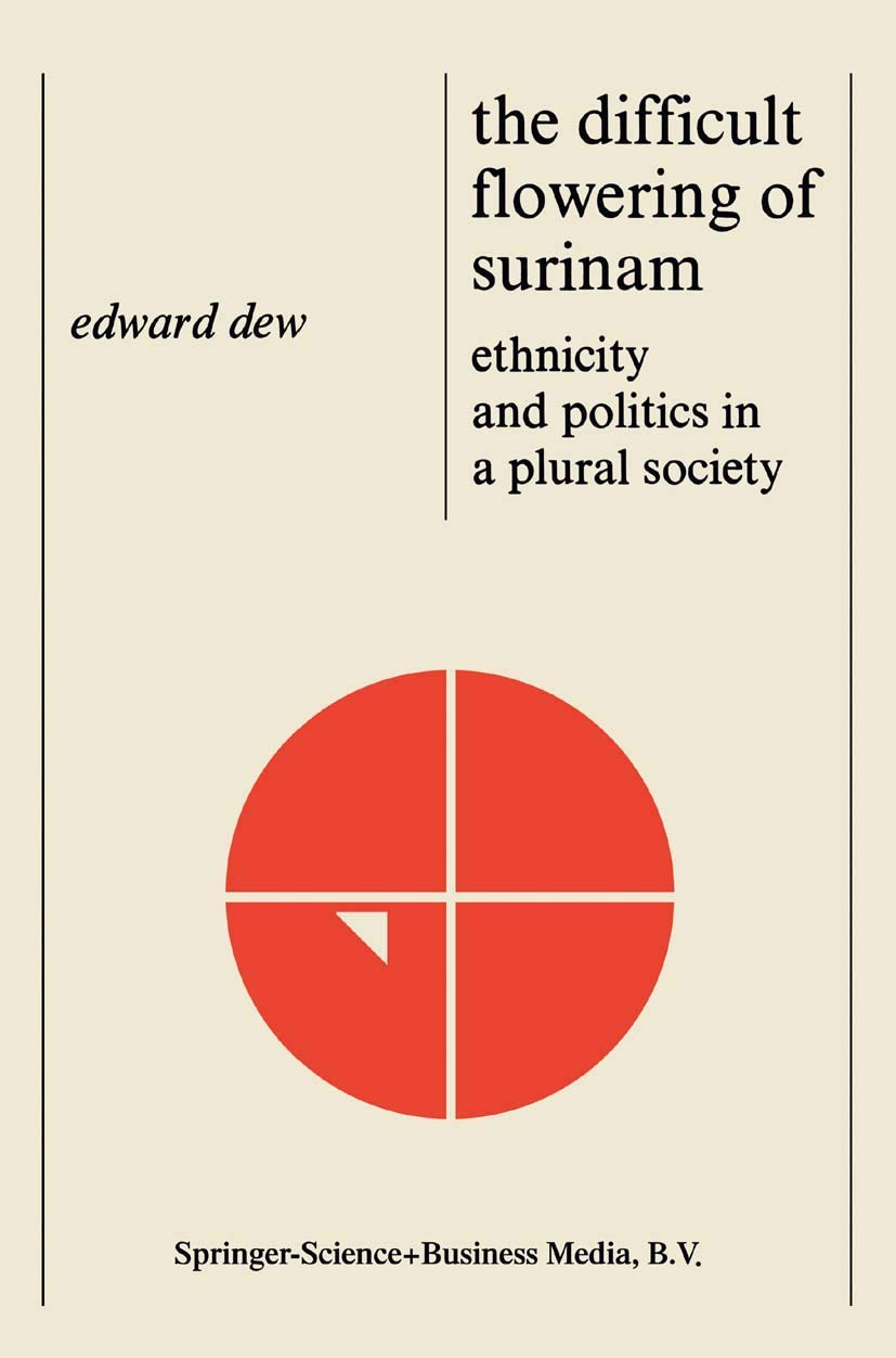 The Difficult Flowering of Surinam: Ethnicity and Politics in a Plural Society,Used