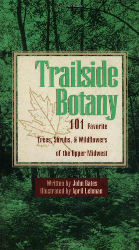 Trailside Botany: 101 Favorite Trees, Shrubs, And Wildflowers Of The Upper Midwest,Used
