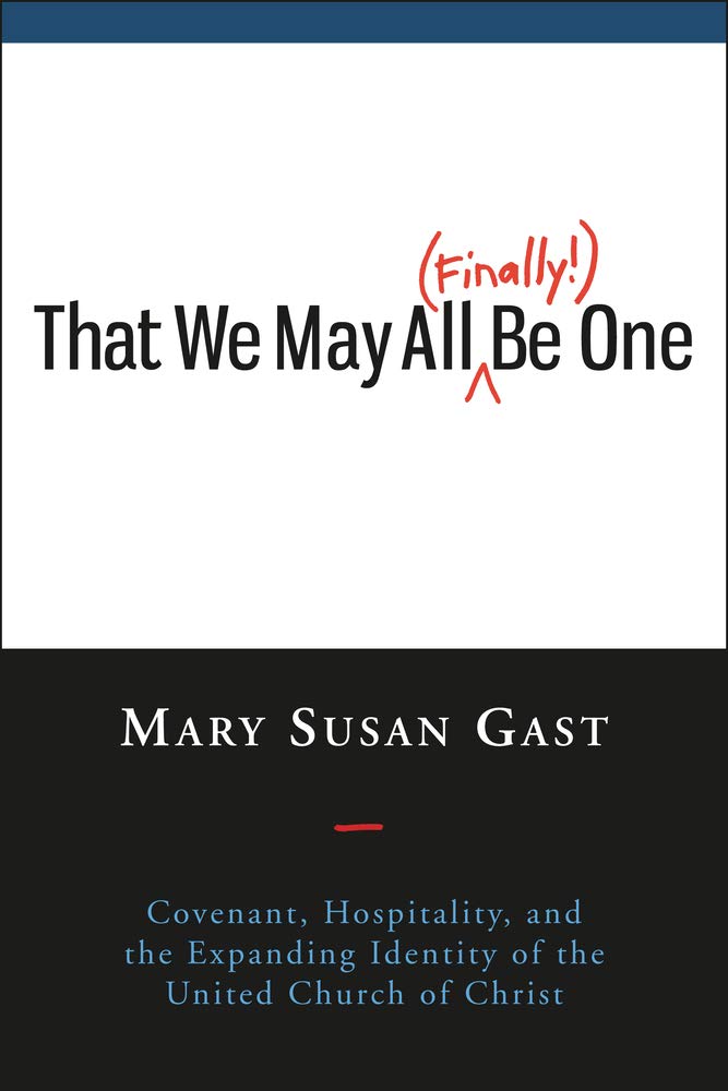 That We May All (Finally!) Be One: Covenant, Hospitality, and the Expanding Identity of the United Church of Christ,Used