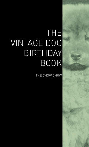 The Vintage Dog Birthday Book  The Chow Chow,Used