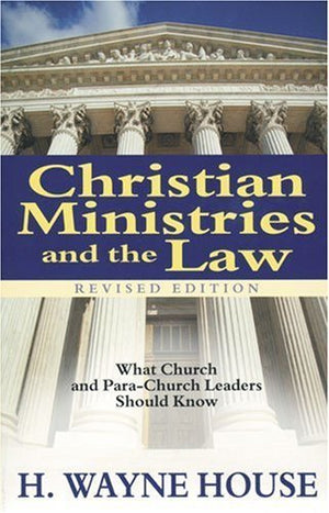 Christian Ministries and the Law: What Church and ParaChurch Leaders Should Know,Used