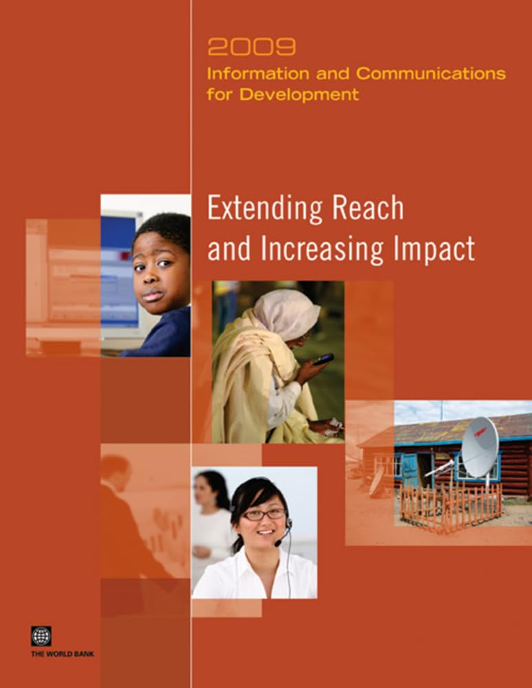 Information And Communications For Development 2009: Extending Reach And Increasing Impact,New
