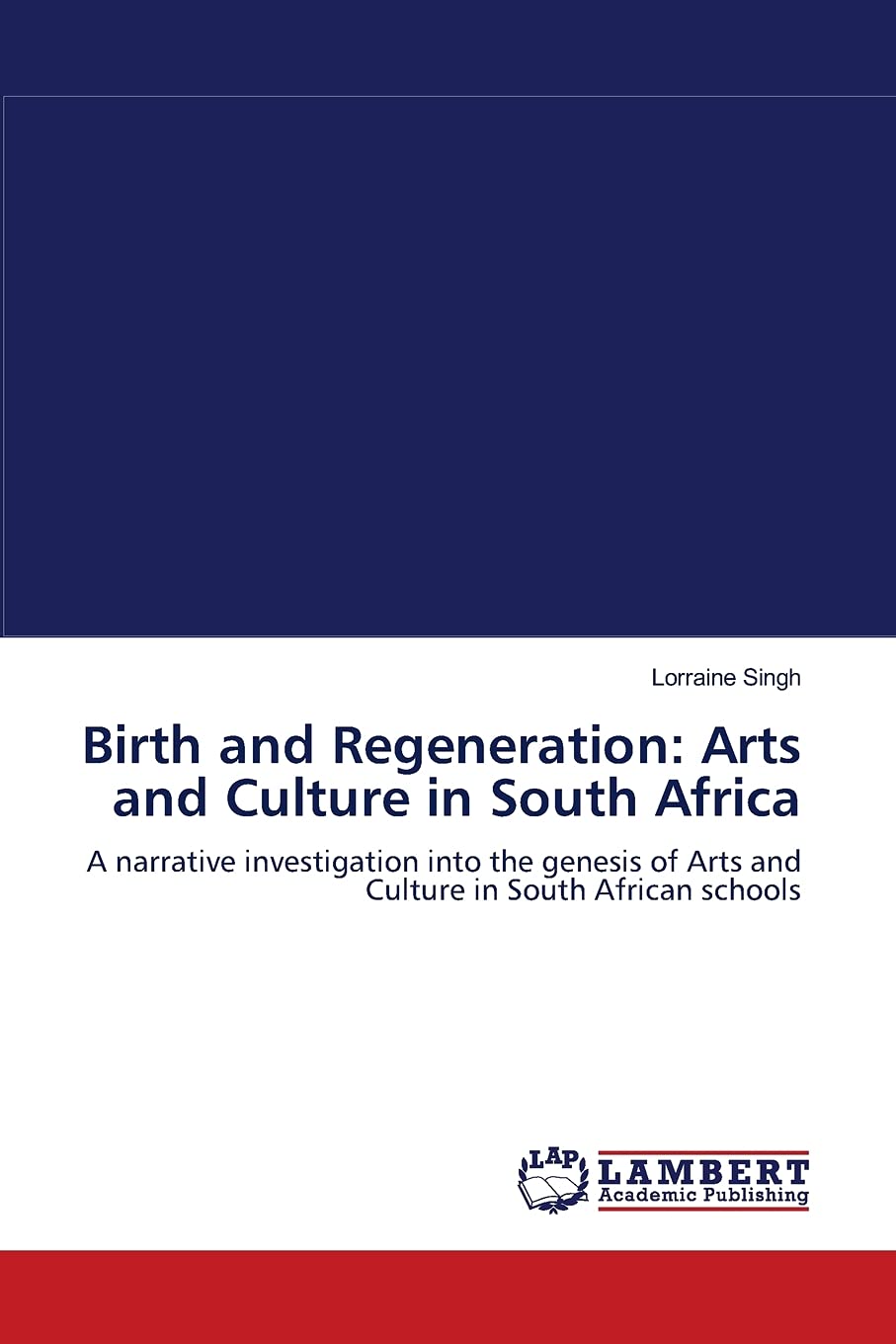 Birth and Regeneration: Arts and Culture in South Africa: A narrative investigation into the genesis of Arts and Culture in Sout,Used