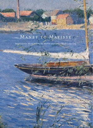 Manet To Matisse Impressionist Masters From The Marion And Henry Bloch Collection,New