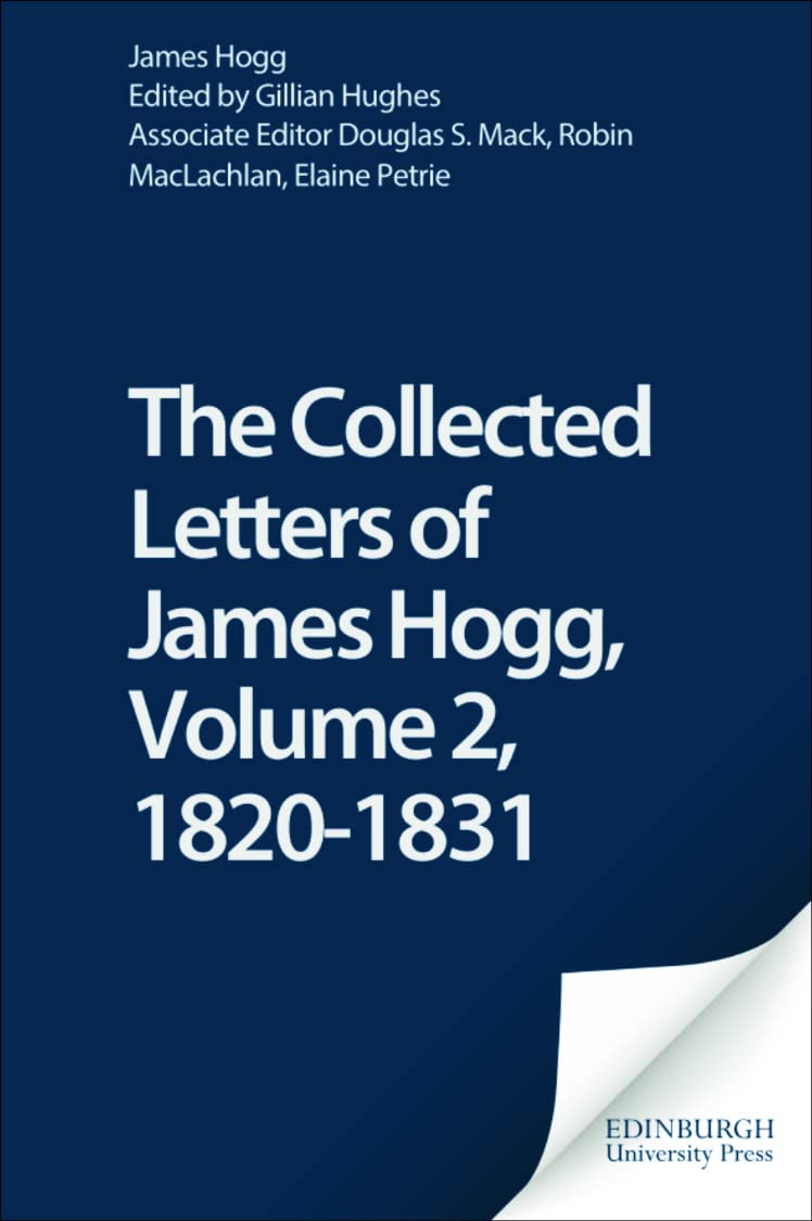 The Collected Letters of James Hogg, Volume 2, 18201831 (The Stirling / South Carolina Research Edition of the Collected Works ,Used