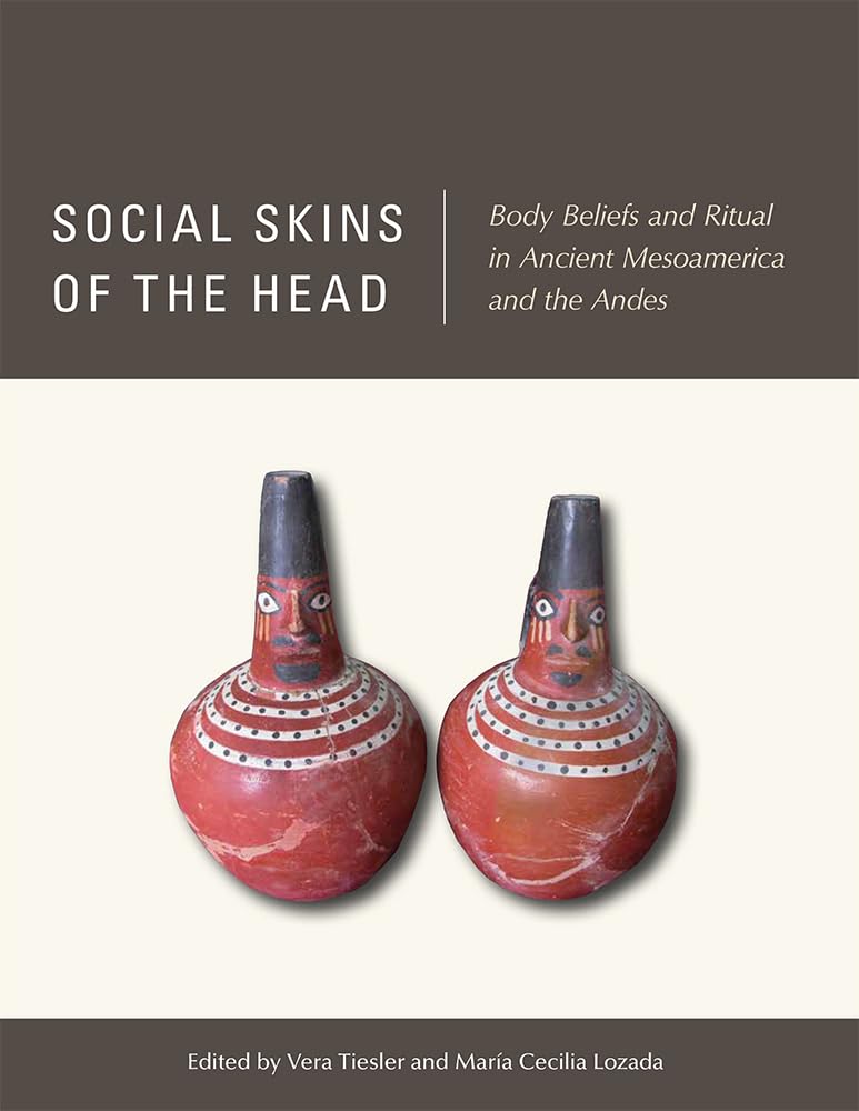 Social Skins of the Head: Body Beliefs and Ritual in Ancient Mesoamerica and the Andes,Used