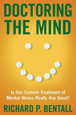 Doctoring The Mind: Is Our Current Treatment Of Mental Illness Really Any Good?