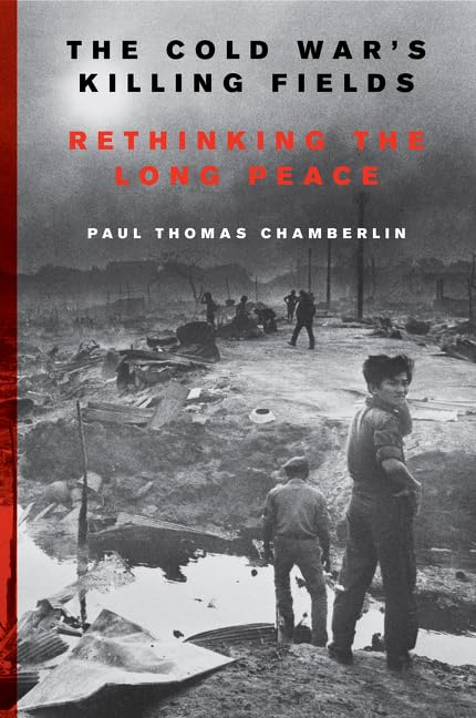 The Cold War'S Killing Fields: Rethinking The Long Peace