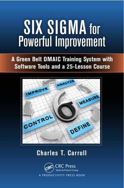 Six Sigma for Powerful Improvement: A Green Belt DMAIC Training System with Software Tools and a 25Lesson Course,New