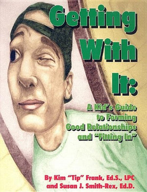 Getting with it: A kid's guide to forming good relationships and 