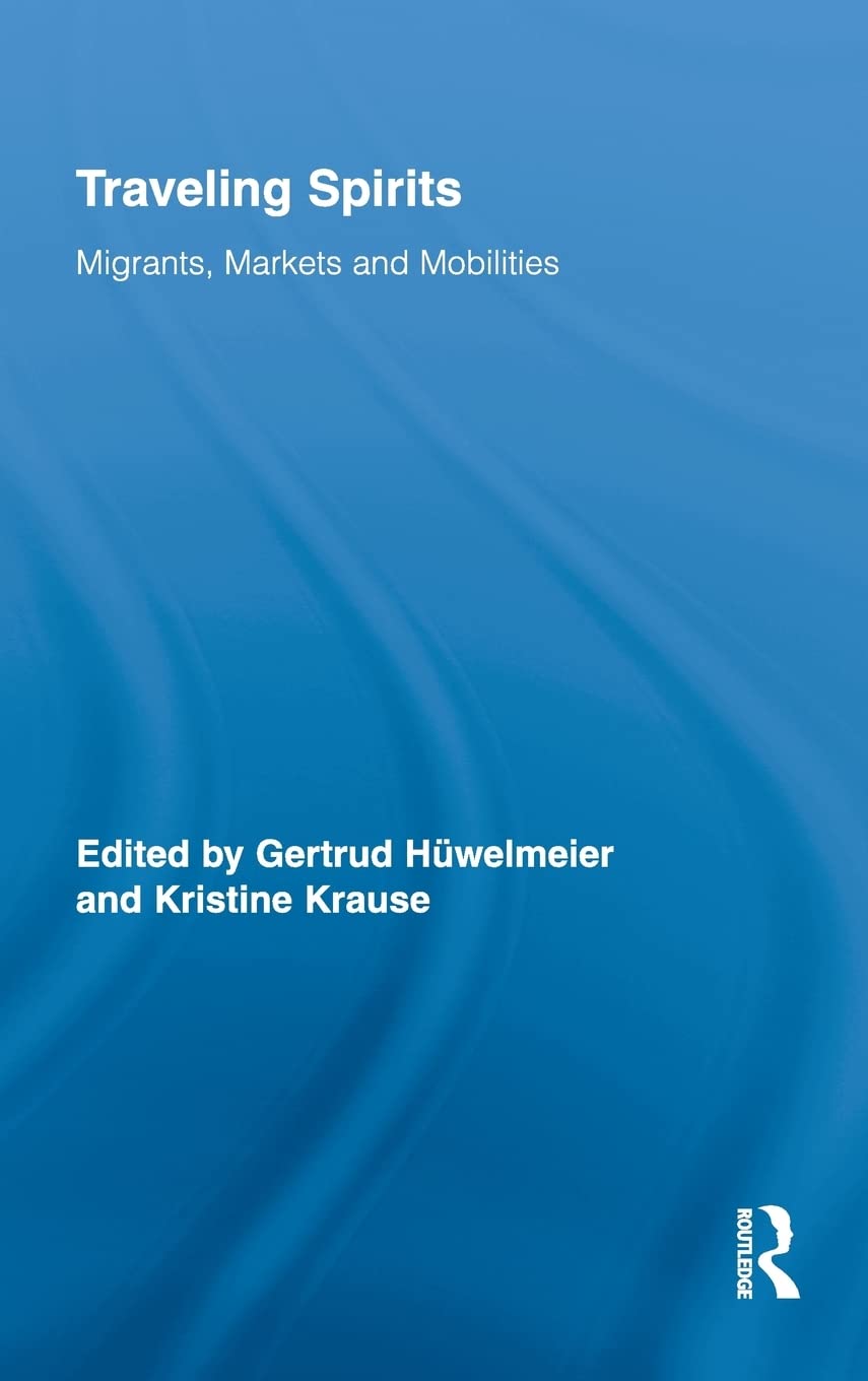 Traveling Spirits: Migrants, Markets And Mobilities (Routledge Studies In Anthropology)