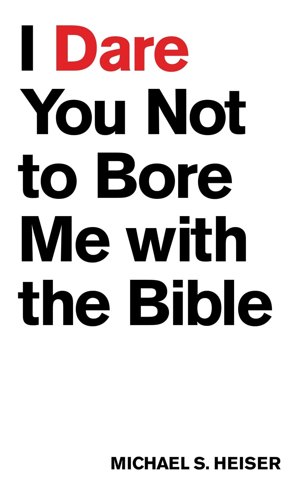 I Dare You Not To Bore Me With The Bible
