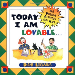 Today I Am Lovable: 365 Positive Activities For Kids (Loomans, Diane),Used