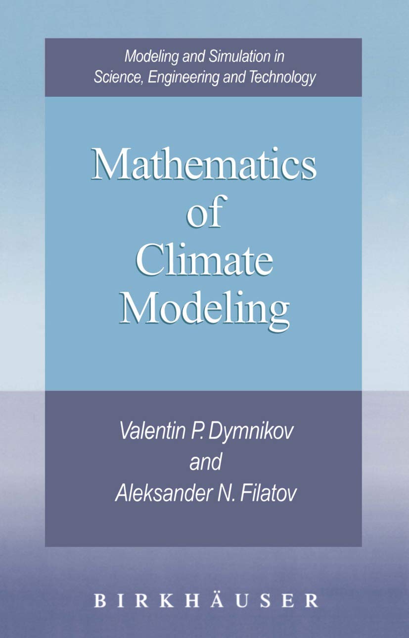 Mathematics of Climate Modeling (Modeling and Simulation in Science, Engineering and Technology),New