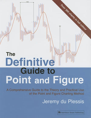 The Definitive Guide to Point and Figure: A Comprehensive Guide to the Theory and Practical Use of the Point and Figure Charting,Used