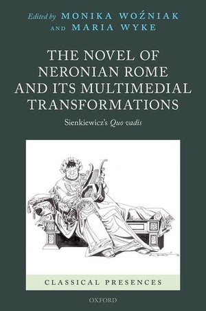 The Novel of Neronian Rome and its Multimedial Transformations: Sienkiewicz's Quo vadis (Classical Presences),New