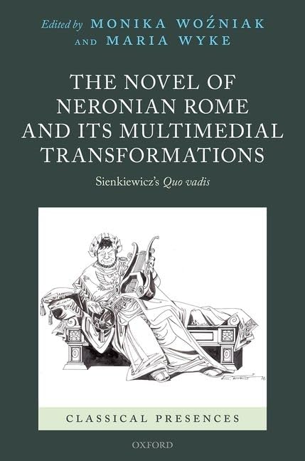 The Novel of Neronian Rome and its Multimedial Transformations: Sienkiewicz's Quo vadis (Classical Presences),New