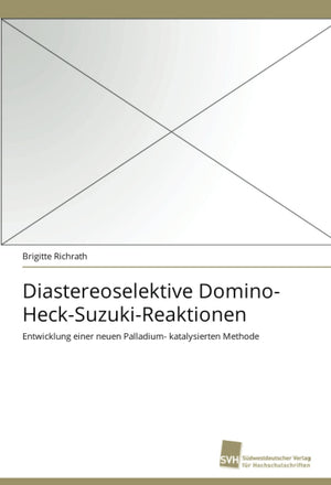 Diastereoselektive DominoHeckSuzukiReaktionen: Entwicklung einer neuen Palladium katalysierten Methode (German Edition),Used